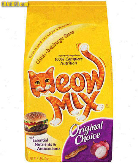 CRACKED Com by names it far aik favor cats good, sO cheezburger Hg ratce aneredenbs Tastes 100% Complete classic Nutrition MX Orginal EITA Essential C
