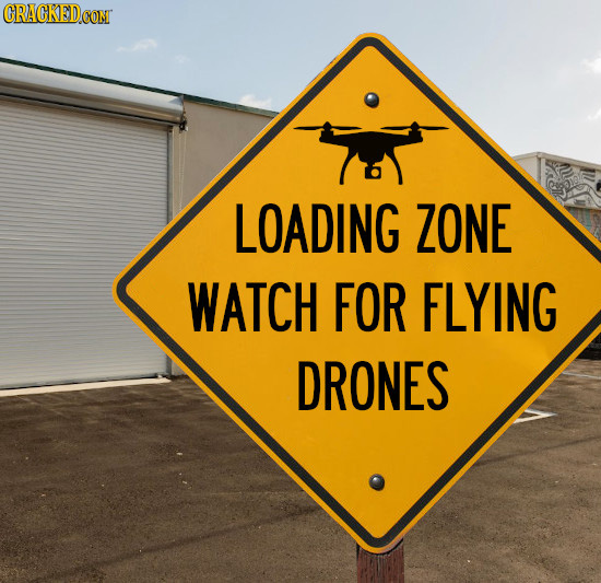 CRACKED.COM LOADING ZONE WATCH FOR FLYING DRONES