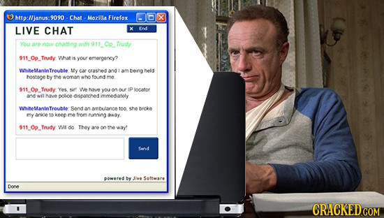 http:lljanus:9090- Chat Mozilla Firefox X LIVE CHAT X Fndl You are now chatang soth Trudy 911_Op_Trudy What iS your emergency? WhiteManinTroubte My ca