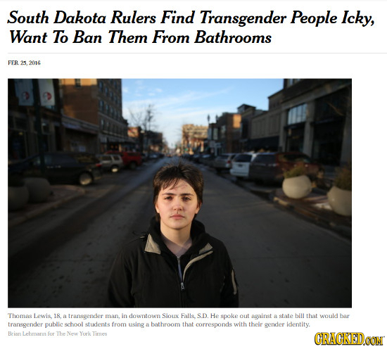South Dakota Rulers Find Transgender People Icky, Want To Ban Them From Bathrooms FER 25 2016 Thomas Lewis. 18. a transgender man, in downtown Sioux F