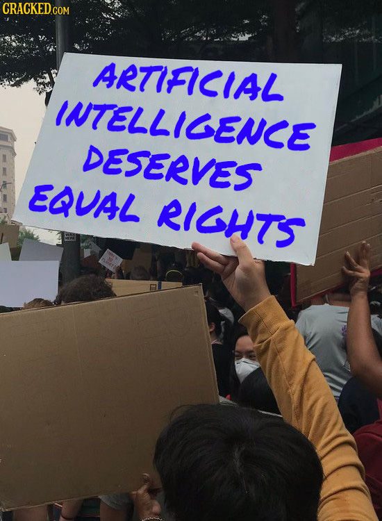 CRACKED ARTIFICIAL IUTELLIGENCE DESERVES EQUAL RIGHTS