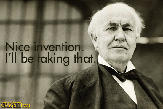 Nice invention. I'll be taking that. CRACKED