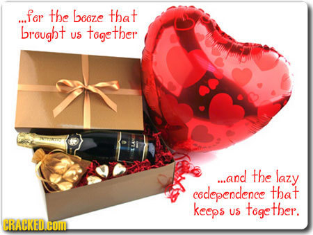 ...for the beoze that brought together US ...and the lazy codependence that keeps together. US CRACKED.COM