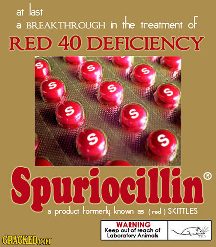 last at the of a BREAKTHROUGH in treatment RED 40 DEFICIENCY S C S S S S Spuriocillin product Formerly known red SKITTLES a as WARNING Keep out of rea