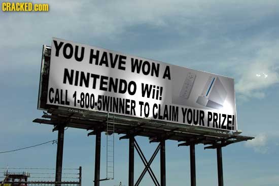 CRACKED.cOM YOU HAVE WON NINTENDO A CALL Wii! 1.800-5WINNER TO CLAIM te YOUR PRIZE! LUXITT 