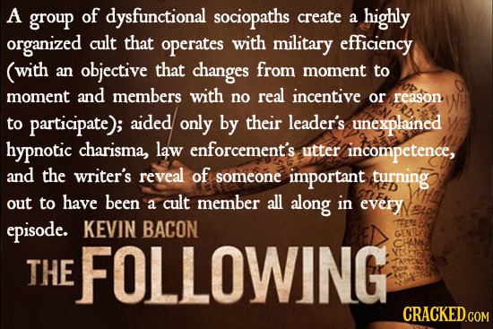 A group of dysfunctional sociopaths create a highly organized cult that operates with military efficiency (with an objective that changes from moment 