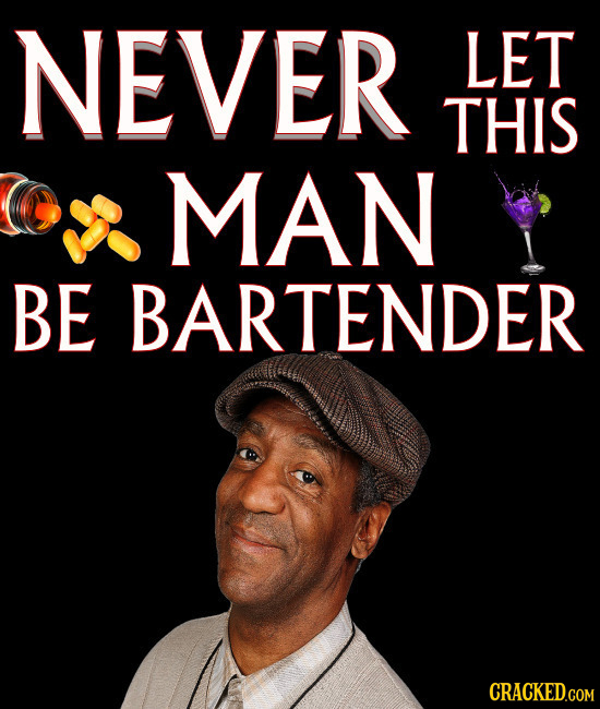 NEVER LET THIS MAN BE BARTENDER CRACKED.COM