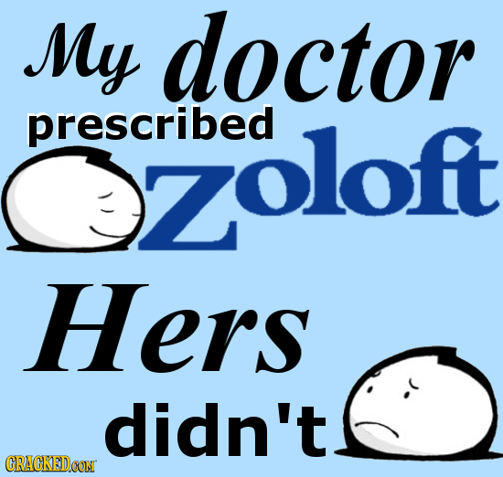 My doctor Zoloft prescribed Hers didn't CRACKEDCON 