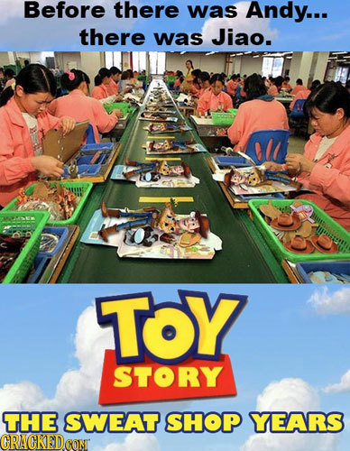 Before there was Andy... there was Jiao. TOY STORY THE SWEAT SHOP YEARS ORACKED
