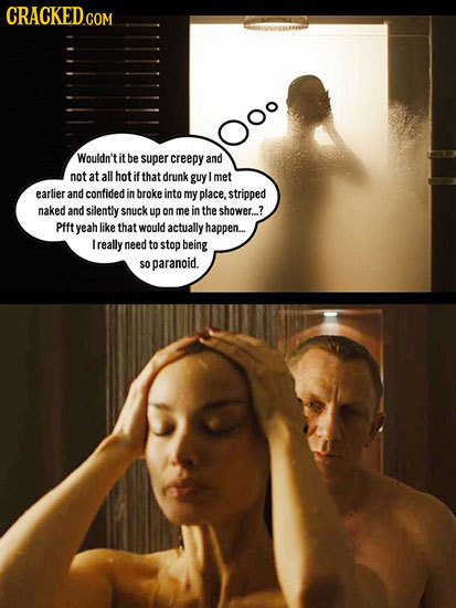 CRaCKEDcoM 000 Wouldn'titbe super creepy and not at allhot if thatdrunk guy I met earlier and confided in broke into my place, stripped naked and sile