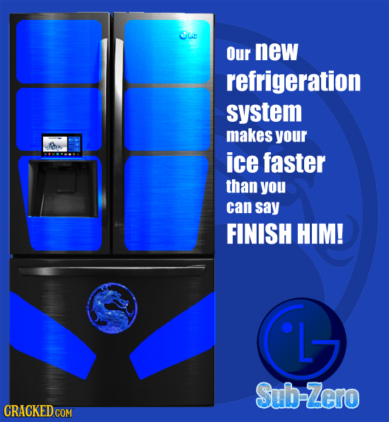 OLC Our new refrigeration system makes your ice faster than you can say FINISH HIM! Sub-Zero CRACKED COM 