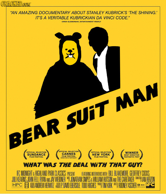 GRACKEDCONT AN AMAZING DOCUMENTARY ABOUT STANLEY KUBRICK'S 'THE SHINING.' IT'S A VERITABLE KUBRICKIAN DA VINCI CODE. -OWEN OENAN. ANTERTAINWENT WFEK