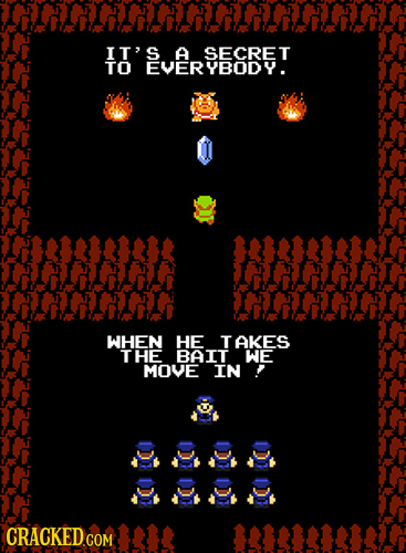 IT' ASECRE T TO EVER WHEN HE AKES THE BAIT We MOVE IN