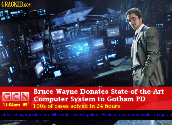 CRACKEDGOR Bruce Wayne Donates State-of-the-Art GcN Computer System to Gotham PD 11:04pm 65 100s of cases solved in 24 hours cident at cryogenics lab