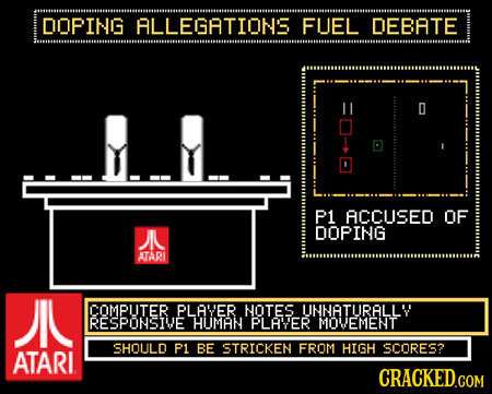 DOPING ALLEGATIONS FUEL DEBATE D P1 ACCUSED OF N DOPING ATARI J COMPLITER PLA'VER NOTES UINNATURALLYY RESPONSIVE HUIMAN PLAWYER MOVEMENT SHOULD P1 BE