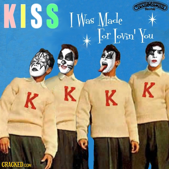 KISS Covsablancd ecOt I Was Made or LoVin' You K K K K