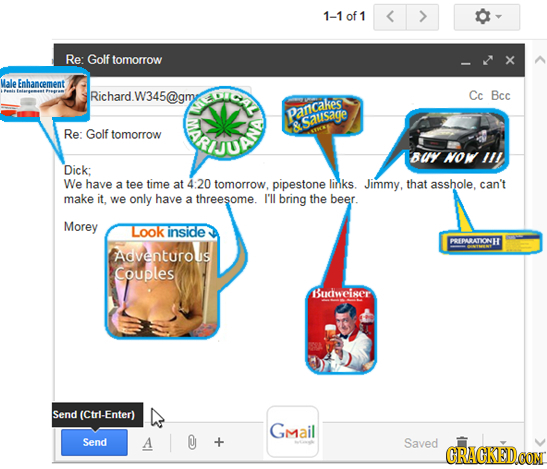 1-1 of 1 Re: Golf tomorrow Male Enhancement W345@o IICE Richard Cc Bcc ERA Pancakes & Sausage Re: Golf tomorrow BUY NOK Dick: We have a tee time at 4: