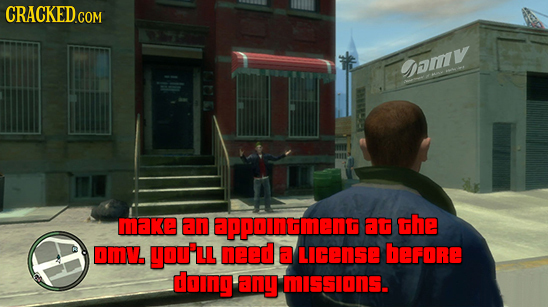 CRACKED.COM amy Make an appointment at the DMV. you'l need a LIcense berore doing any missIONS.