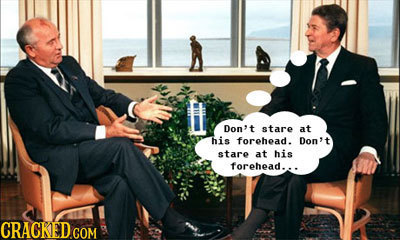 E Don't stare at his forehead. Don 't stare at his forehead... CRACKED.GOM