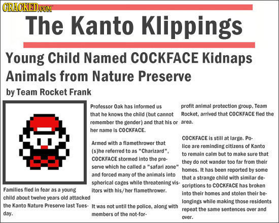 The Kanto Klippings Young Child Named COCKFACE Kidnaps Animals from Nature Preserve by Team Rocket Frank Professor 0ak has informed us profit animal p