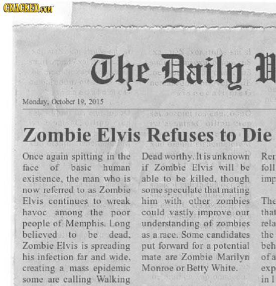 The Daily Monday. Octobcr 19. 2015 Zombie Elvis Refuses to Die Once again spitting in the Dead worthy. It is unknown Rer face of basic human if Zombie