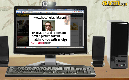 CRACKEDCON CRACKE www.hotsinglesflirt.com IP location and automatic profile picture taken! matching you with singles in Chicago now! C
