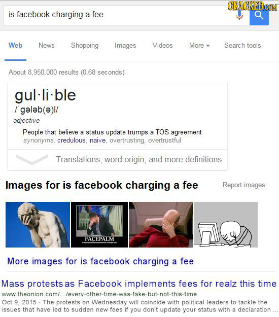 ORAGREDCON is facebook charging a fee Web News Shopping Images Videos More Search tools About .950.000 results (0.68 seconds) gul-li-ble /'geleb(ae)l/
