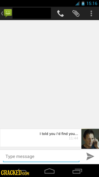 15:16 told you i'd find you... 11:44 Type message CRACKED COM