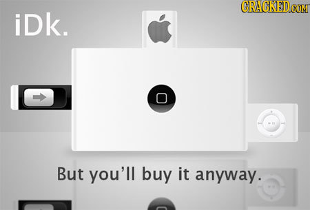 GRACKED iDk. But you'll buy it anyway.