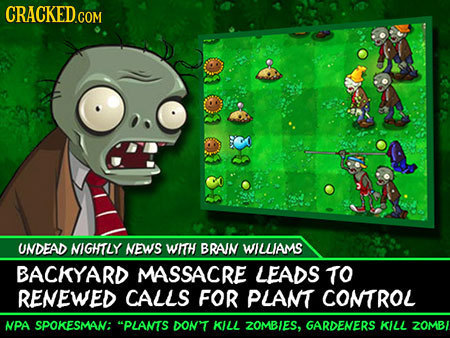 BOLLO B UNDEAD NIGHITLY NEWS WITH BRAIN WILLIAMS BACKYARD MASSACRE LEADS TO RENEWED CALLS FOR PLAMT COMTROL NPA SPOKESMAN: PLANTS DONT KILL ZOMBIES,