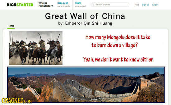 What KICKSTARTER is Discover Start Sasch pepiects Help Sion up Log in Kickstarter? eatpropects soct proledt Great Wall of China by: Emperor Qin Shi Hu