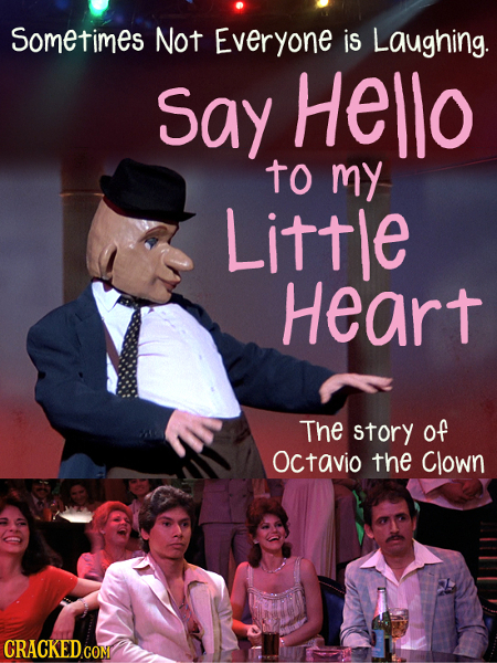 Sometimes Not Everyone is Laughing. Say Hello to my Little heart The story of Octavio the Clown CRACKED.COM