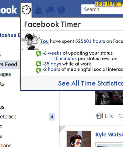 CRACKED. com ook Search Facebook Timer Joshua E You have spent 525601 hours on Face -6 weeks of updating your status - 40 minutes per status revision