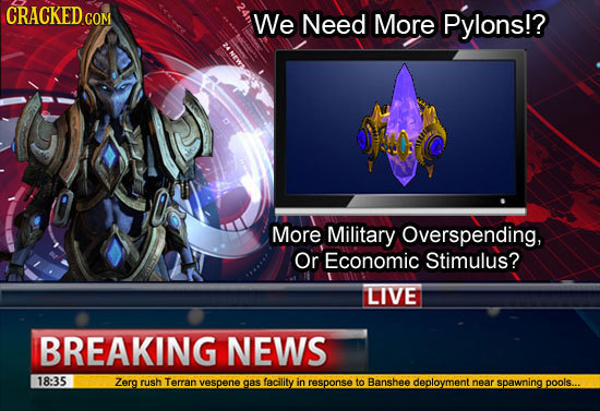 We Need More Pylons!? More Military Overspending, Or Economic Stimulus? LIVE BREAKING NEWS 18:35 Zerg rush Terran vespene gas facility in response to
