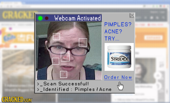 CRACKE Webcam Activated PIMPLES? ACNE? TRY... STRIDEX Order Now Scan Successful! ldentified: Pimples Acne