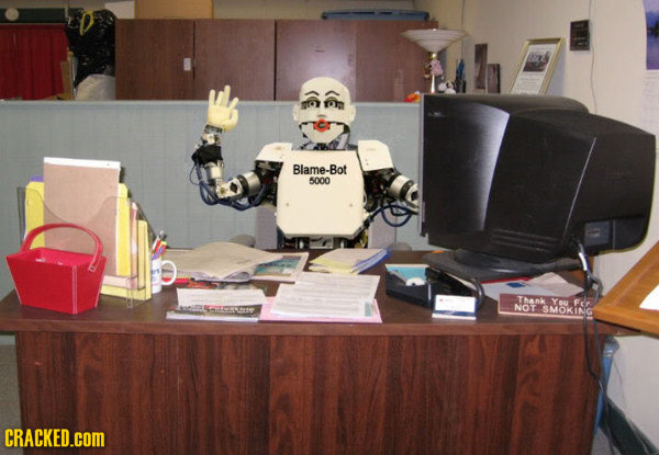 Blame-Bot 5000 Thank You Fir NOT SMOKING CRACKED.cOM
