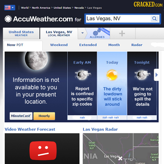 CRACKED.COM World: North America United States Nevada Las Vegas Accuweather.com for Las Vegas, NV FEATURED United States Las Vegas, NV WEATHER LOCAL W