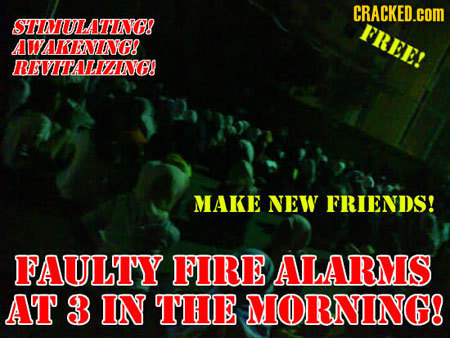 CRACKED.COM STIULATNKG! FREE! WAKENING! REVITALIANGG MAKE NEW FRIENDS! FAULTY FIRE ALARMS AT 3 IN THE MORNING!