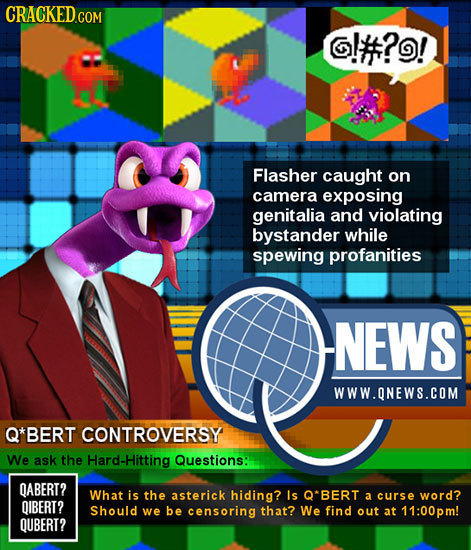 G!#?! Flasher caught on camera exposing genitalia and violating bystander while spewing profanities NEWS WWW.ONEWS.COM Q*BERT CONTROVERSY We ask the a
