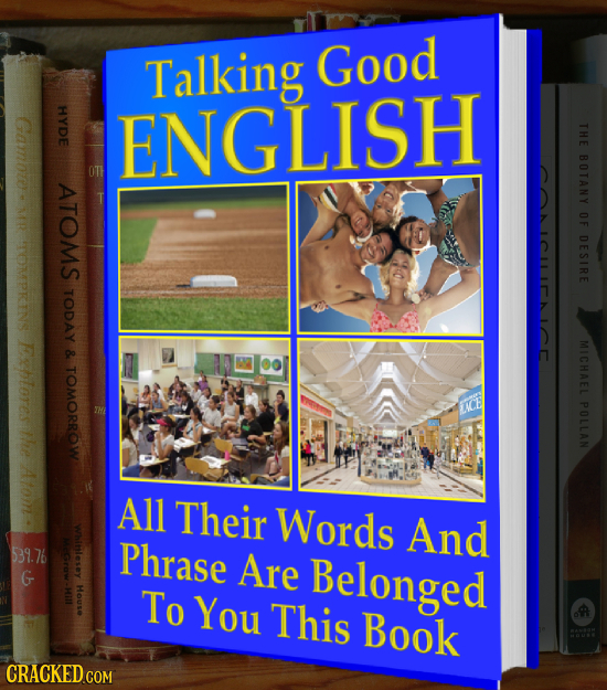 Talking Good ENGLISH THE BOTANY ATOMS OF DESIRE TOMPRINS TODAY MICHAEL & TOMORROW ICE POLLAN All Their Words W And Phrase Are Belonged 4 To You This B