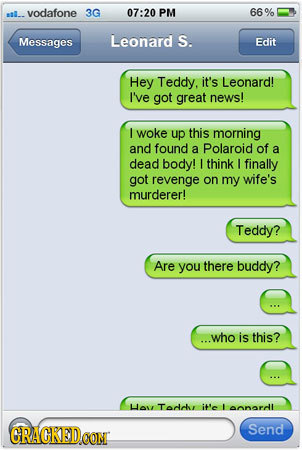 asll_. vodafone 3G 07:20 PM 66 % Messages Leonard S. Edit Hey Teddy. it's Leonard! I've got great news! I woke up this morning and found a Polaroid of