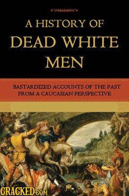 64L0USA A HISTORY OF DEAD WHITE MEN BASTARDIZED ACCOUNT'S OF THE PAST FROM A CAUCASIAN PERSPECUIVE