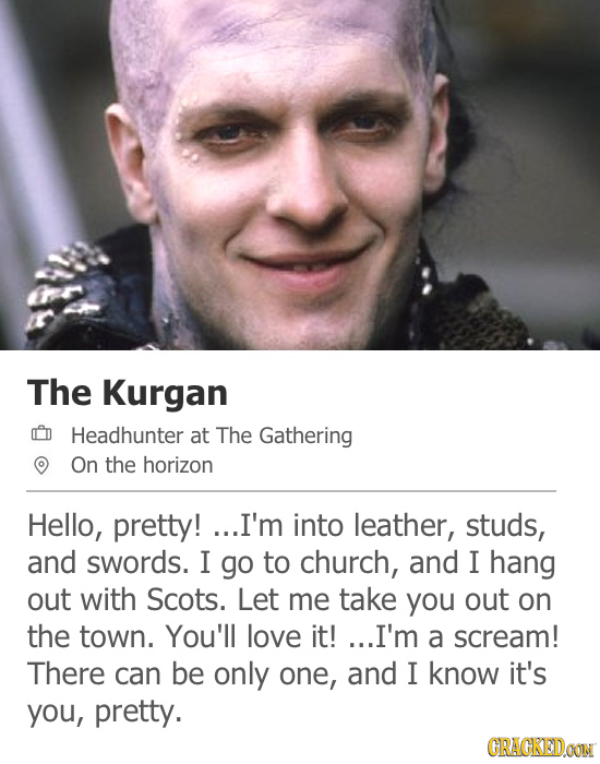 The Kurgan CD Headhunter at The Gathering On the horizon Hello, pretty! ...I'm into leather, studs, and swords. I go to church, and I hang out with Sc