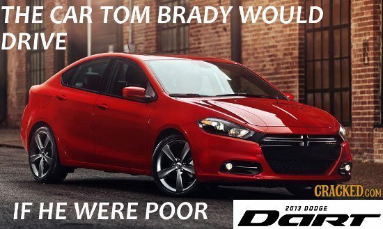 THE CAR TOM BRADY WOULD DRIVE IF HE WERE POOR DO 2073 DODGE