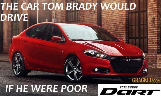 THE CAR TOM BRADY WOULD DRIVE IF HE WERE POOR DO 2073 DODGE 