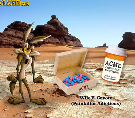 CRAGKED CONT ACME CHEWABLE MORPHINE we ee F Cevese Te Os ACME Wile E. Coyote (Painkillus Adicticus)