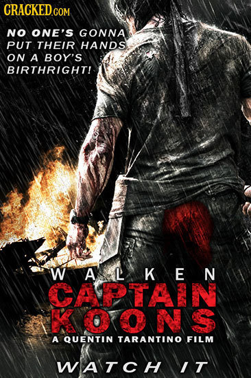 NO ONE'S GONNA PUT THEIR HANDS ON A BOY'S BIRTHRIGHT! WALAKE CAPTTAIN KO ONS A QUENTIN TARANTINO FILM WATCH IT 