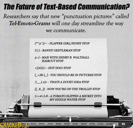The Future of ext-Based Communication? Researchers say that new punctuation pictures called Tel-EmotoGrams will one day streamline the way we commun