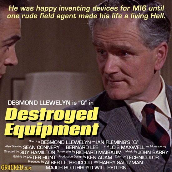 He was happy inventing devices for MI6 until one rude field agent made his life a living Hell. DESMOND LLEWELYN is Q in Destroyed Equipment Starring