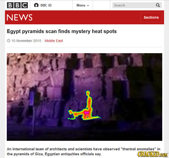 BBC BBC ID Menu Search NEWS Sections Egypt pyramids scan finds mystery heat spots 10 November 2015 Middle East An international team of architects and